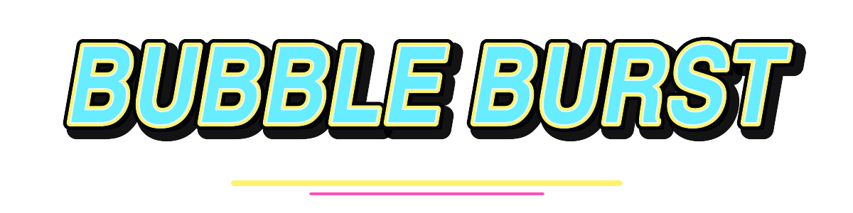 Bubble Burst